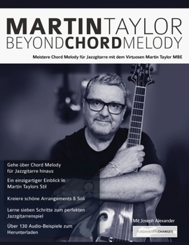 Martin Taylor Beyond Chord Melody: Meistere Chord Melody für Jazzgitarre mit dem Virtuosen Martin Taylor MBE (Martin Taylor Jazzgitarre) (German Edition)