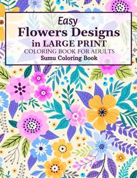 Paperback Easy Flowers Designs in Large Print: A Simple and Easy Summer Flower Coloring Book Seniors Adults Large Print Easy Coloring (Easy Coloring Books For A Book