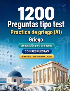 1200 preguntas tipo test para practicar griego nivel A1: Gramática, vocabulario y comprensión lectora para principiantes con respuestas – pruebas ... para mejorar rápido en A1 (Spanish Edition)