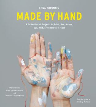 Hardcover Lena Corwin's Made by Hand: A Collection of Projects to Print, Sew, Weave, Dye, Knit, or Otherwise Create Book