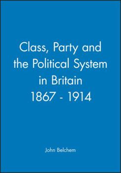 Paperback Class, Party and the Political System in Britain 1867-1914 Book