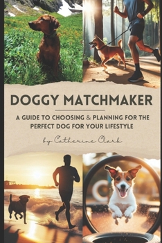 Paperback Doggy Matchmaker: A Guide to Choosing & Planning for the Perfect Dog for Your Lifestyle Book