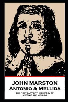 Paperback John Marston - Antonio & Mellida: The First Part of the History of Antonio and Mellida Book