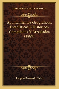 Apuntamientos Geograficos, Estadisticos E Historicos: Compilados Y Arreglados (1887)