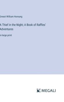 Hardcover A Thief in the Night; A Book of Raffles' Adventures: in large print Book