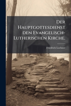 Der Hauptgottesdienst Den Evangelisch-Lutherischen Kirche (1895)