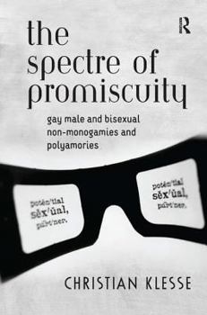 Hardcover The Spectre of Promiscuity: Gay Male and Bisexual Non-monogamies and Polyamories Book