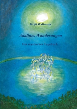 Paperback Adalines Wanderungen: Ein mystisches Tagebuch [German] Book