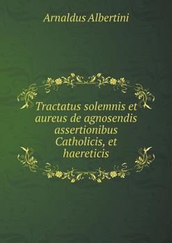 Paperback Tractatus solemnis et aureus de agnosendis assertionibus Catholicis, et haereticis [Latin] Book