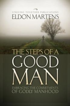 Paperback The Steps of a Good Man: Embracing the Commitments of Godly Manhood Book