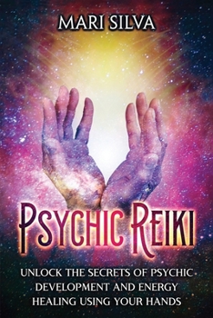 Paperback Psychic Reiki: Unlock the Secrets of Psychic Development and Energy Healing Using Your Hands Book
