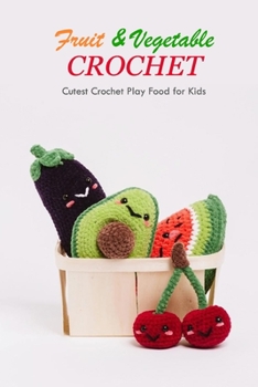 Paperback Fruit & Vegetable Crochet: Cutest Crochet Play Food for Kids: Amigurumi Fruits Book