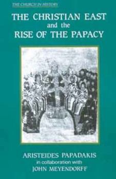 Paperback The Christian East and the Rise of the Papacy: The Church 1071-1453 Book