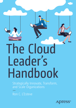 Paperback The Cloud Leader's Handbook: Strategically Innovate, Transform, and Scale Organizations Book