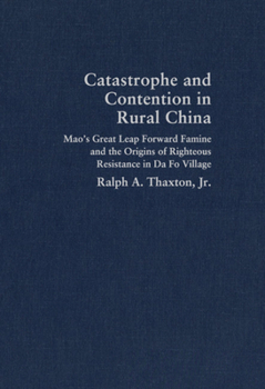Hardcover Catastrophe and Contention in Rural China: Mao's Great Leap Forward Famine and the Origins of Righteous Resistance in Da Fo Village Book