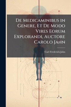 De Medicaminibus in Genere, Et De Modo Vires Eorum Explorandi, Auctore Carolo Jahn...