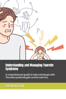 Paperback Understanding and Managing Tourette Syndrome: A comprehensive guide to help individuals with Tourette syndrome gain control over tics Book