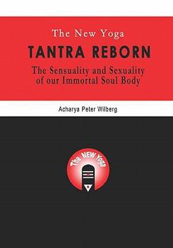 Paperback The New Yoga - Tantra Reborn: The Sensuality and Sexuality of our immortal Soul Body Book