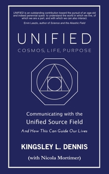 Hardcover Unified - Cosmos, Life, Purpose: Communicating with the Unified Source Field & How This Can Guide Our Lives Book