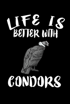 Paperback Life Is Better With Condors: Animal Nature Collection Book