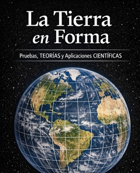 Paperback La Tierra en Forma: Pruebas, Teorías y Aplicaciones Científicas [Spanish] Book