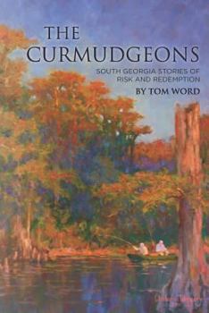 Paperback The Curmudgeons: South Georgia Stories of Risk and Redemption Book