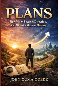 PLANS: How Vision Becomes Direction, and Direction Becomes Destiny