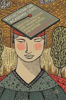 Hardcover Reflections on Academic Lives: Identities, Struggles, and Triumphs in Graduate School and Beyond Book