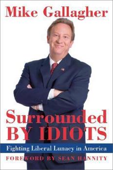 Hardcover Surrounded by Idiots: Fighting Liberal Lunacy in America Book