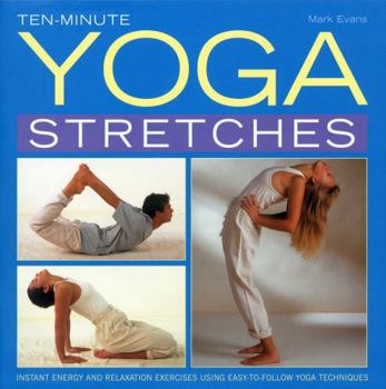 Hardcover Ten-Minute Yoga Stretches: Instant Energy and Relaxation Exercises Using Easy-To-Follow Yoga Techniques Book
