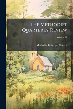 Paperback The Methodist Quarterly Review; Volume 51 Book