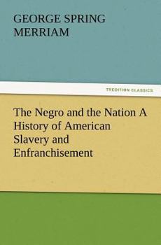 Paperback The Negro and the Nation a History of American Slavery and Enfranchisement Book