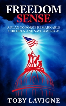 Paperback Freedom Sense: A Plan to Forge Remarkable Children and Save America! Book