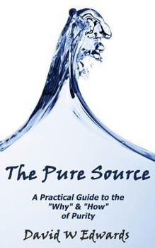 Paperback The Pure Source: A Practical Guide to the "Why" and "How" of Purity Book