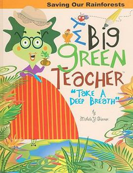 Hardcover My Big Green Teacher:Saving Our Rainforests (Take A Deep Breath) Book