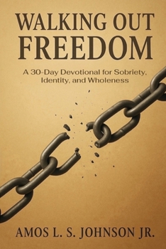 Paperback Walking Out Freedom: A 30-Day Devotional for Sobriety, Identity, and Wholeness Book