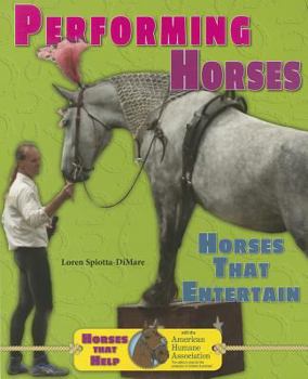 Performing Horses: Horses That Entertain - Book  of the Horses That Help with the American Humane Association