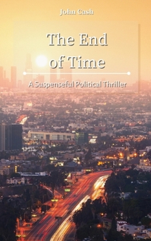 Hardcover The End of Time: A Suspenseful Political Thriller Book