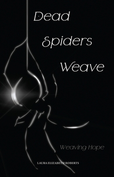 Paperback Dead Spiders Weave: Weaving Hope Book