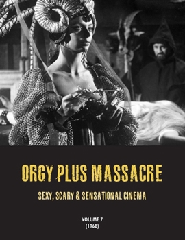 Paperback Orgy Plus Massacre 7: Sexy, Scary & Sensational Cinema (1968) Book