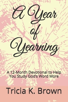 Paperback A Year of Yearning: A 12-Month Devotional to Help You Study God's Word More Book