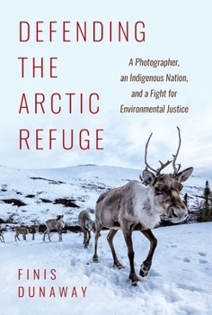 Defending the Arctic Refuge: A Photographer, an Indigenous Nation, and a Fight for Environmental Justice - Book  of the Flows, Migrations, and Exchanges