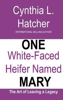 Paperback One White-Faced Heifer Named Mary: The Art of Leaving a Legacy Book