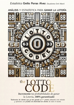 The Lotto Code, Análisis y Estadística para Ganar la Lotería, Incrementa tus Probabilidades de Ganar la Lotería, 100% Garantizado, Testimonios de ... Utilizando este Método. (Spanish Edition)