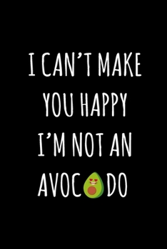 Paperback I Can't Make You Happy I'm Not An Avocado: Lined Notebook / Journal Gift, 120 Pages, 6x9, Soft Cover, Matte Finish Book