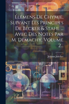 Paperback Élémens De Chymie, Suivant Les Principes De Becker & Stahl ... Avec Des Notes Par M. Demachy, Volume 2... [French] Book