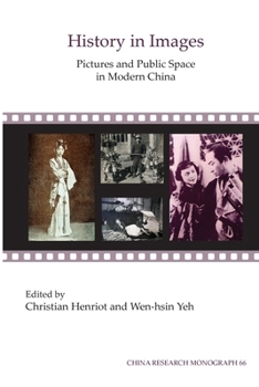 History in Images: Pictures and Public Space in Modern China