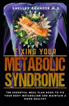 Paperback Fixing Your Metabolic Syndrome: The Essential Meal Plan Book to Fix Your Body Metabolism and Maintain a Good Healthy Book