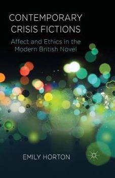 Contemporary Crisis Fictions: Affect and Ethics in the Modern British Novel