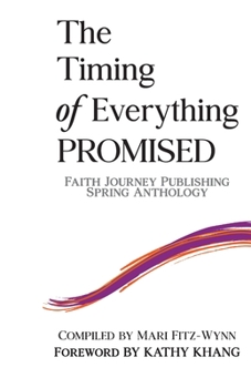 Paperback The Timing of Everything PROMISED: Faith Journey Publishing Spring Anthology Book